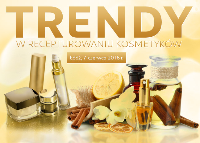 Trendy w recepturowaniu kosmetyków | Łódź, 7 czerwca 2016 r. | Wyświetl obrazy aby zobaczyć treść mailingu!